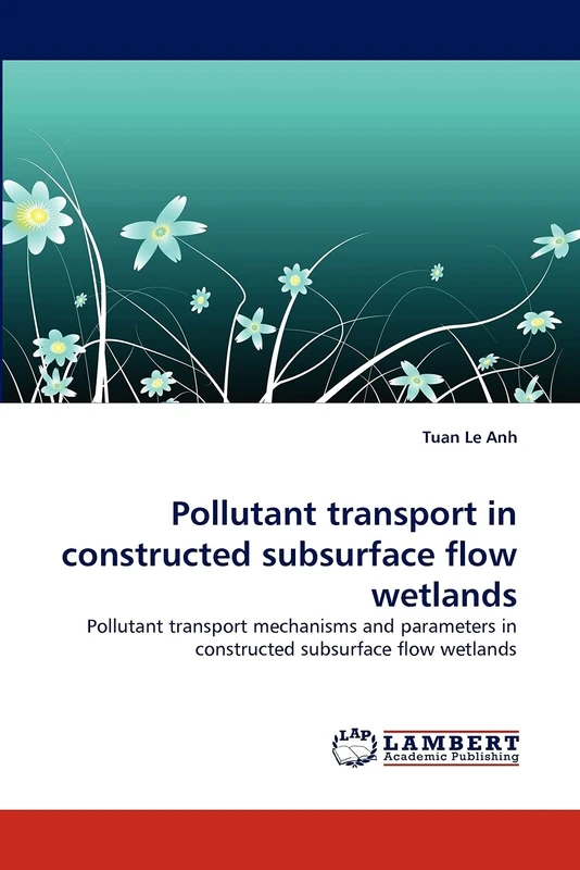 Pollutant transport in constructed subsurface flow wetlands: Pollutant transport mechanisms and parameters in constructed subsurface flow wetlands