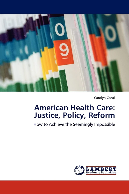 American Health Care: Justice, Policy, Reform: How to Achieve the Seemingly Impossible