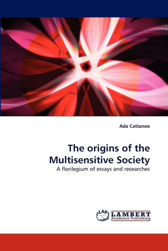 The origins of the Multisensitive Society: A florilegium of essays and researches