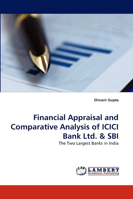 Financial Appraisal and Comparative Analysis of ICICI Bank Ltd. & SBI: The Two Largest Banks in India