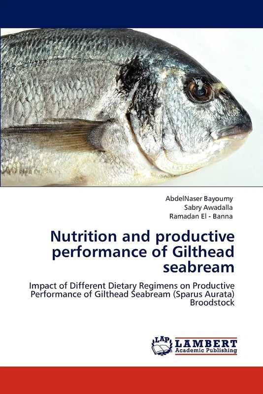 Nutrition and productive performance of Gilthead seabream: Impact of Different Dietary Regimens on Productive Performance of Gilthead Seabream (Sparus Aurata) Broodstock