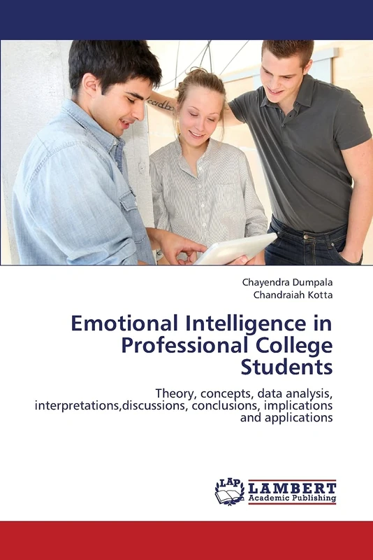 Emotional Intelligence in Professional College Students: Theory, concepts, data analysis, interpretations,discussions, conclusions, implications and applications