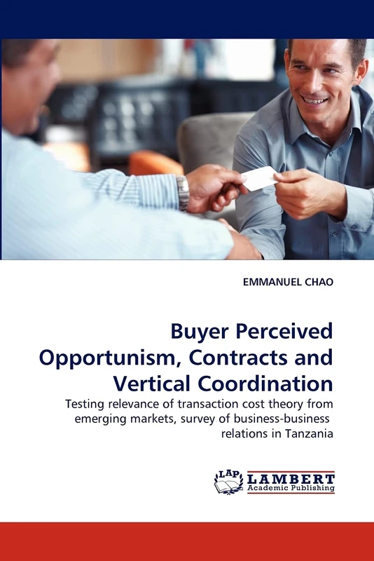 Buyer Perceived Opportunism, Contracts and Vertical Coordination: Testing relevance of transaction cost theory from emerging markets, survey of business-business relations in Tanzania