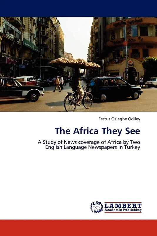 The Africa They See: A Study of News coverage of Africa by Two English Language Newspapers in Turkey