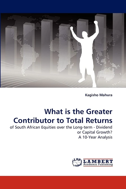 What is the Greater Contributor to Total Returns: of South African Equities over the Long-term - Dividend or Capital Growth? A 10-Year Analysis
