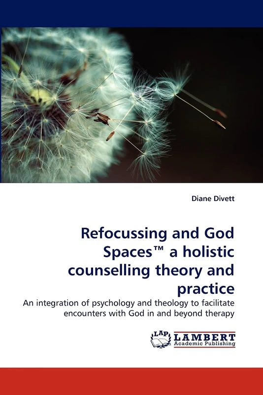 Refocussing and God Spaces™ a holistic counselling theory and practice: An integration of psychology and theology to facilitate encounters with God in and beyond therapy - Image 1