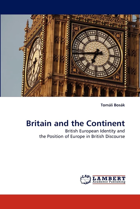 Britain and the Continent: British European Identity and the Position of Europe in British Discourse