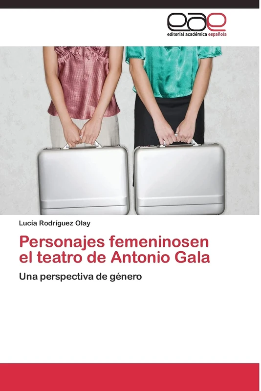 Personajes femeninosen el teatro de Antonio Gala: Una perspectiva de género