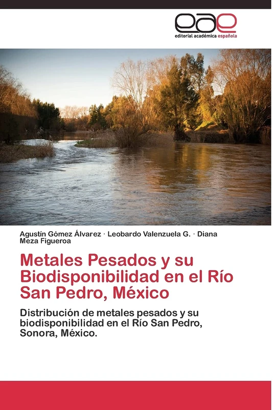 Metales Pesados y su Biodisponibilidad en el Río San Pedro, México: Distribución de metales pesados y su biodisponibilidad en el Río San Pedro, Sonora, México.