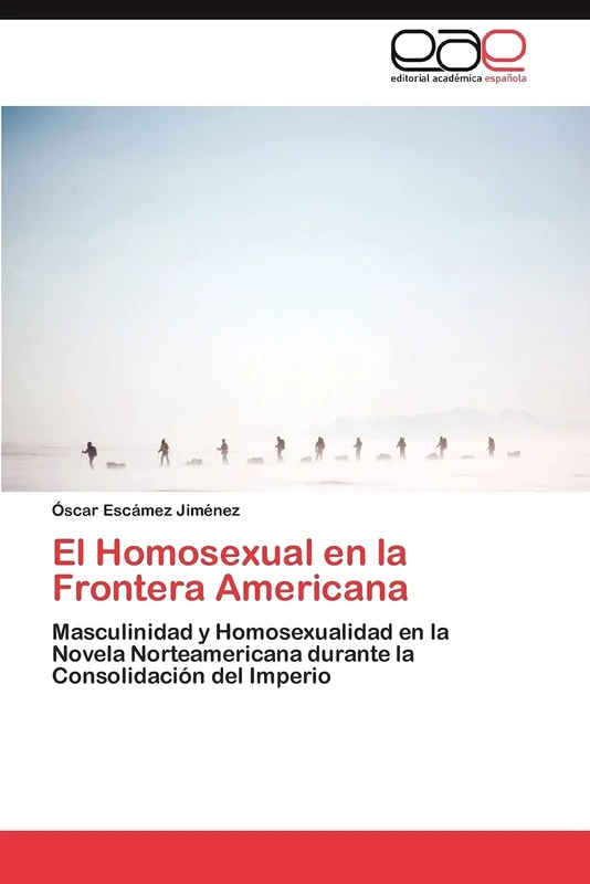 El Homosexual en la Frontera Americana: Masculinidad y Homosexualidad en la Novela Norteamericana durante la Consolidación del Imperio