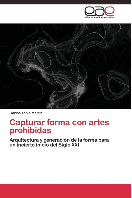 Capturar forma con artes prohibidas: Arquitectura y generación de la forma para un incierto inicio del Siglo XXI.