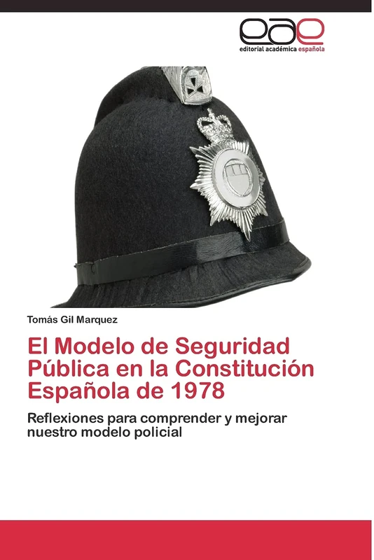 El Modelo de Seguridad Pública en la Constitución Española de 1978: Reflexiones para comprender y mejorar nuestro modelo policial