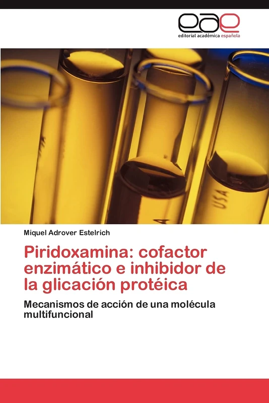 Piridoxamina: cofactor enzimático e inhibidor de la glicación protéica: Mecanismos de acción de una molécula multifuncional