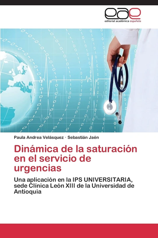 Dinámica de la saturación en el servicio de urgencias: Una aplicación en la IPS UNIVERSITARIA, sede Clínica León XIII de la Universidad de Antioquia - Image 1