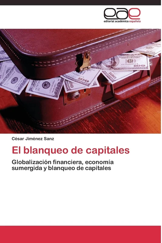 El blanqueo de capitales: Globalización financiera, economía sumergida y blanqueo de capitales
