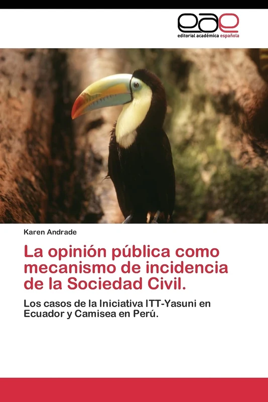La opinión pública como mecanismo de incidencia de la Sociedad Civil.: Los casos de la Iniciativa ITT-Yasuni en Ecuador y Camisea en Perú.