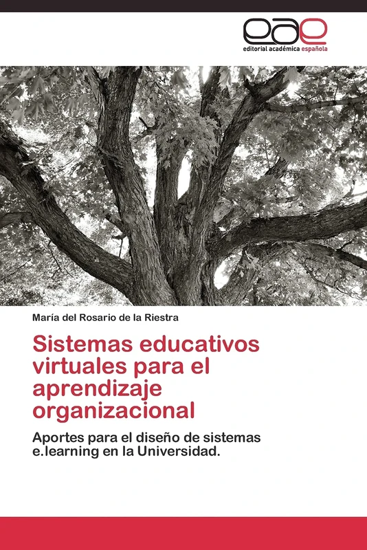 Sistemas educativos virtuales para el aprendizaje organizacional: Aportes para el diseño de sistemas e.learning en la Universidad.