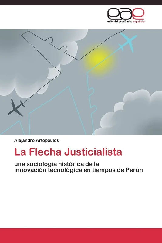 La Flecha Justicialista: una sociología histórica de la innovación tecnológica en tiempos de Perón