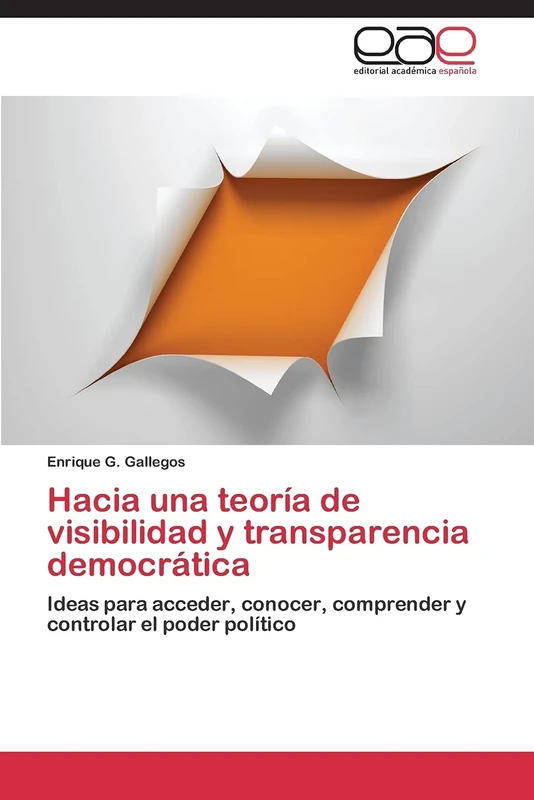 Hacia una teoría de visibilidad y transparencia democrática: Ideas para acceder, conocer, comprender y controlar el poder político