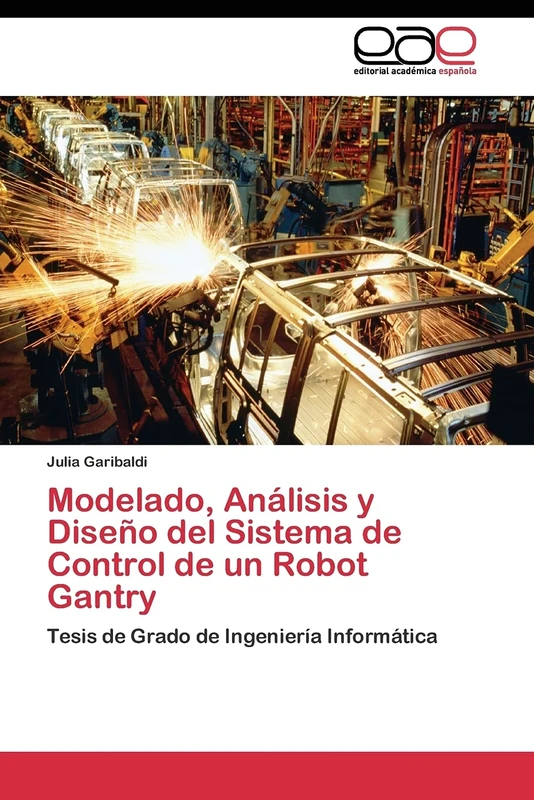 Modelado, Análisis y Diseño del Sistema de Control de un Robot Gantry: Tesis de Grado de Ingeniería Informática