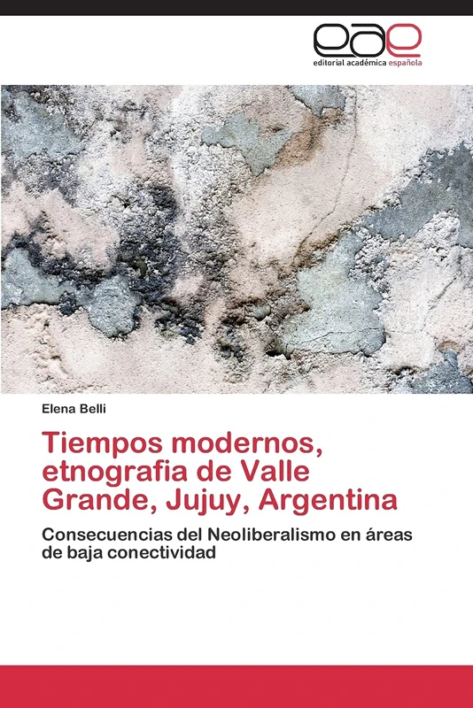 Tiempos modernos, etnografia de Valle Grande, Jujuy, Argentina: Consecuencias del Neoliberalismo en áreas de baja conectividad