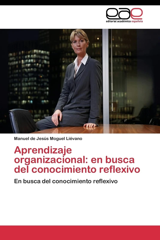 Aprendizaje organizacional: en busca del conocimiento reflexivo: En busca del conocimiento reflexivo