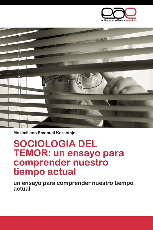 SOCIOLOGIA DEL TEMOR: un ensayo para comprender nuestro tiempo actual: un ensayo para comprender nuestro tiempo actual