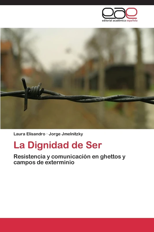 La Dignidad de Ser: Resistencia y comunicación en ghettos y campos de exterminio
