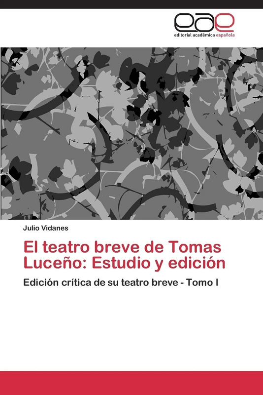 El teatro breve de Tomas Luceño: Estudio y edición: Edición crítica de su teatro breve - Tomo I
