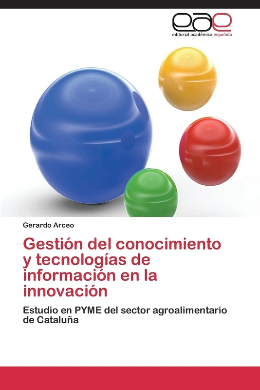 Gestión del conocimiento y tecnologías de información en la innovación: Estudio en PYME del sector agroalimentario de Cataluña