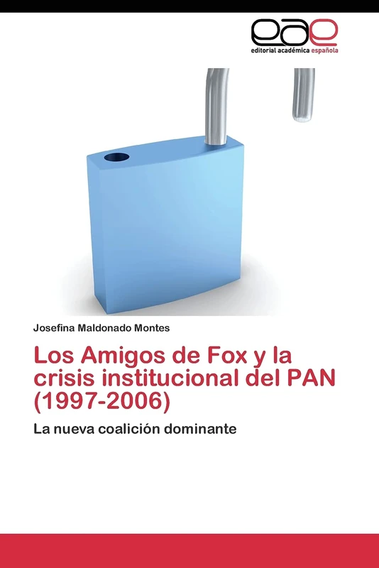 Los Amigos de Fox y la crisis institucional del PAN (1997-2006): La nueva coalición dominante - Image 1