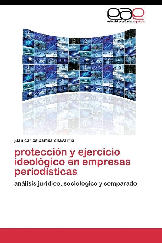 protección y ejercicio ideológico en empresas periodísticas: análisis jurídico, sociológico y comparado
