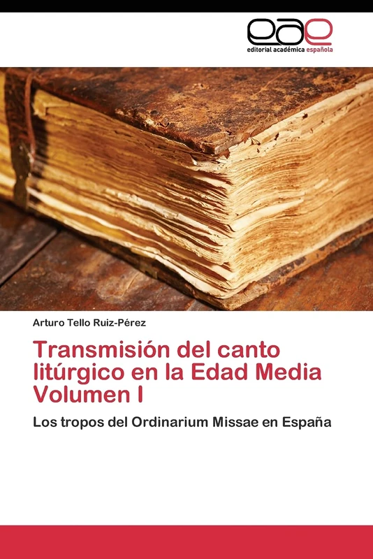 Transmisión del canto litúrgico en la Edad Media Volumen I: Los tropos del Ordinarium Missae en España