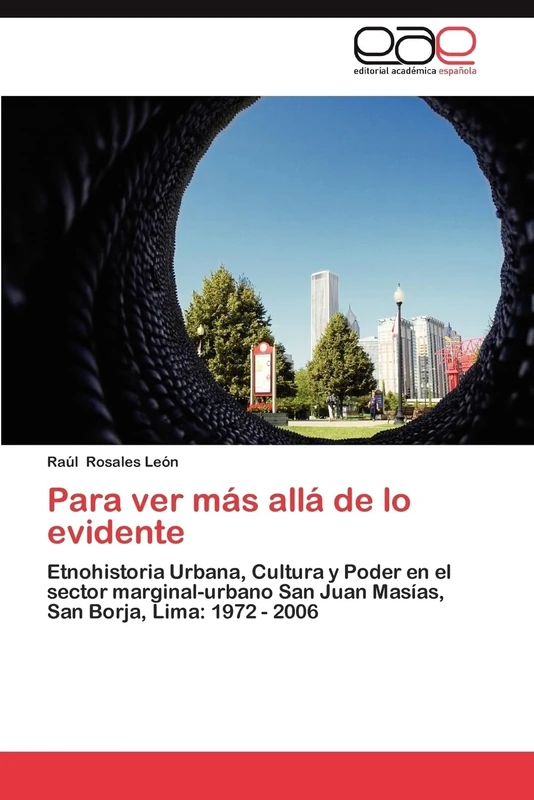 Para ver más allá de lo evidente: Etnohistoria Urbana, Cultura y Poder en el sector marginal-urbano San Juan Masías, San Borja, Lima: 1972 - 2006 - Image 1