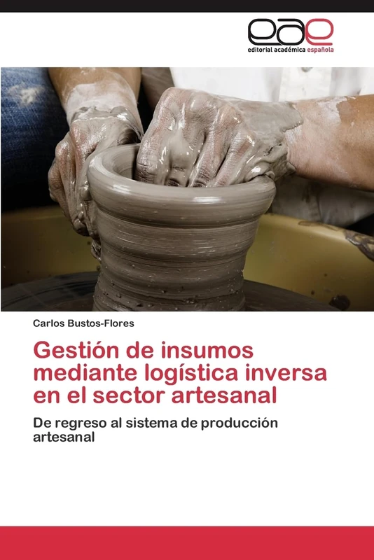 Gestión de insumos mediante logística inversa en el sector artesanal: De regreso al sistema de producción artesanal