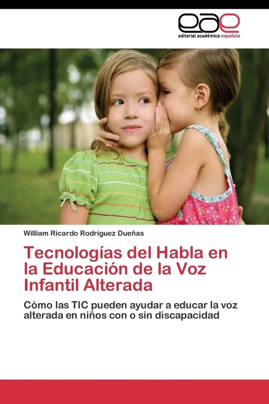 Tecnologías del Habla en la Educación de la Voz Infantil Alterada: Cómo las TIC pueden ayudar a educar la voz alterada en niños con o sin discapacidad