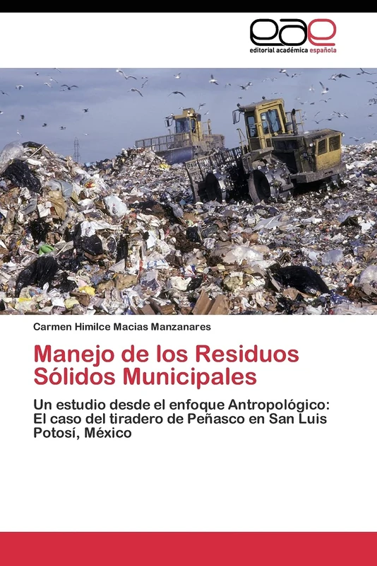 Manejo de los Residuos Sólidos Municipales: Un estudio desde el enfoque Antropológico: El caso del tiradero de Peñasco en San Luis Potosí, México