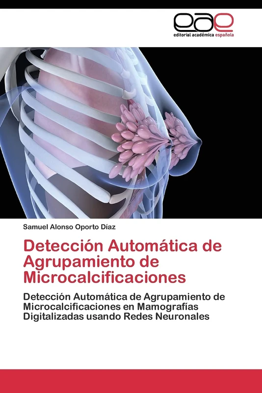 Detección Automática de Agrupamiento de Microcalcificaciones: Detección Automática de Agrupamiento de Microcalcificaciones en Mamografías Digitalizadas usando Redes Neuronales