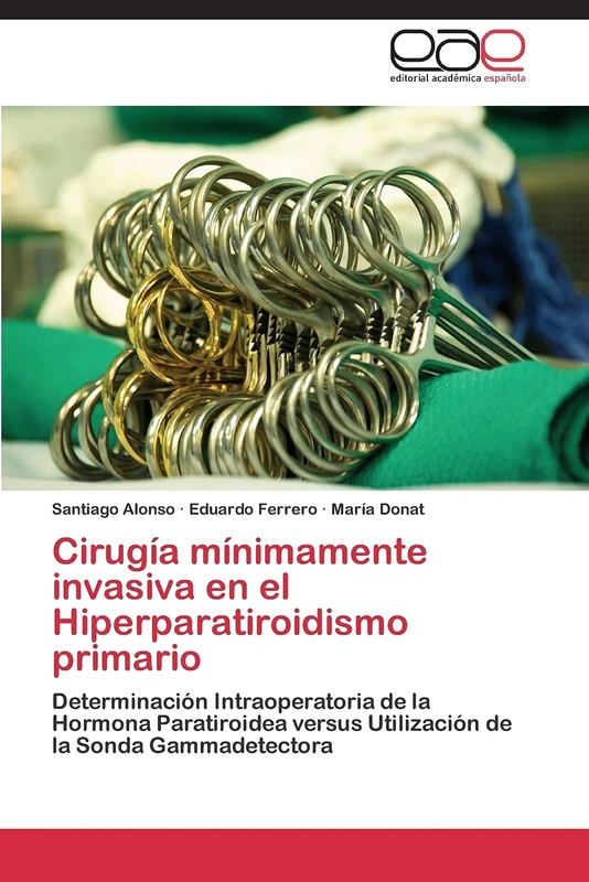 Cirugía mínimamente invasiva en el Hiperparatiroidismo primario: Determinación Intraoperatoria de la Hormona Paratiroidea versus Utilización de la Sonda Gammadetectora