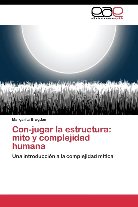 Con-jugar la estructura: mito y complejidad humana: Una introducción a la complejidad mítica