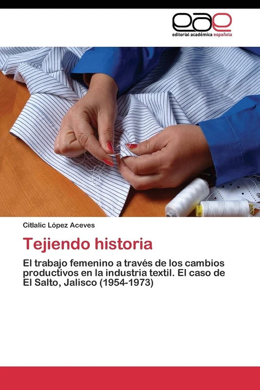 Tejiendo historia: El trabajo femenino a través de los cambios productivos en la industria textil. El caso de El Salto, Jalisco (1954-1973) - Image 1