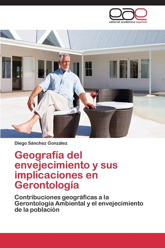 Geografía del envejecimiento y sus implicaciones en Gerontología: Contribuciones geográficas a la Gerontología Ambiental y el envejecimiento de la población