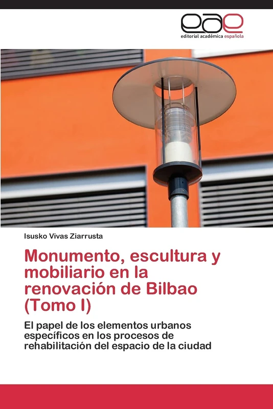 Monumento, escultura y mobiliario en la renovación de Bilbao (Tomo I): El papel de los elementos urbanos específicos en los procesos de rehabilitación del espacio de la ciudad - Image 1