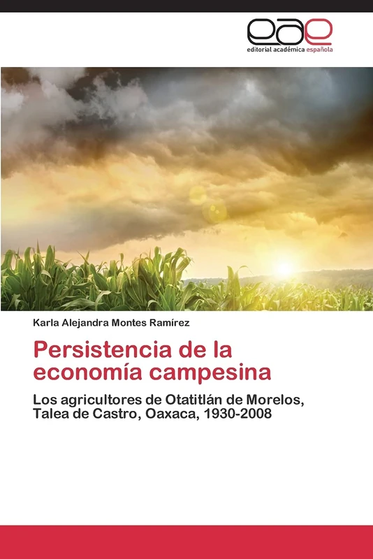 Persistencia de la economía campesina: Los agricultores de Otatitlán de Morelos, Talea de Castro, Oaxaca, 1930-2008