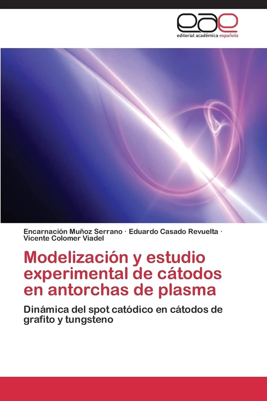 Modelización y estudio experimental de cátodos en antorchas de plasma: Dinámica del spot catódico en cátodos de grafito y tungsteno