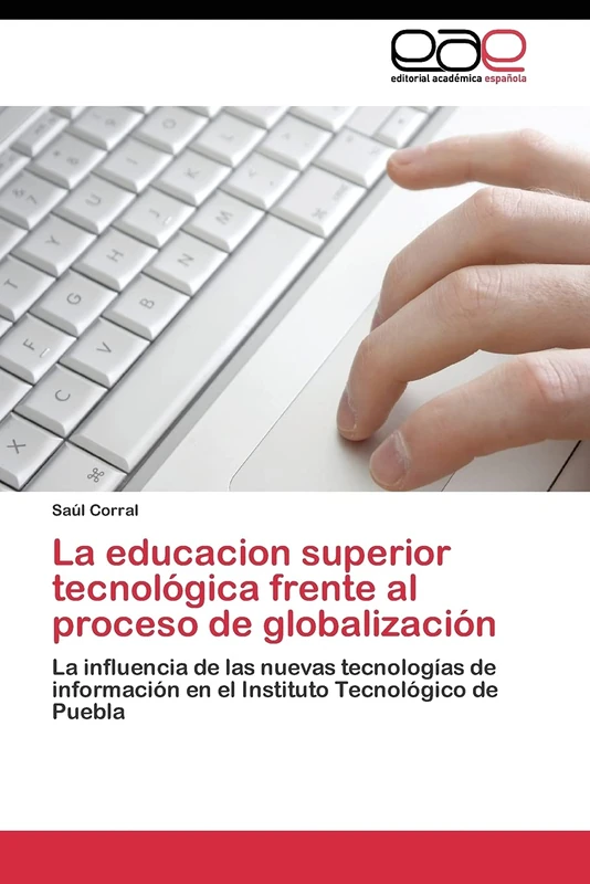 La educacion superior tecnológica frente al proceso de globalización: La influencia de las nuevas tecnologías de información en el Instituto Tecnológico de Puebla