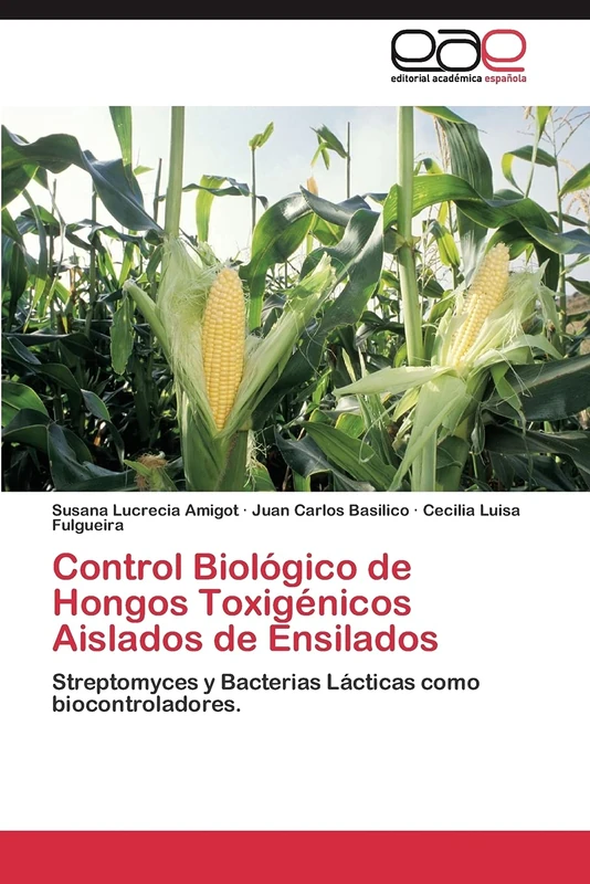 Control Biológico de Hongos Toxigénicos Aislados de Ensilados: Streptomyces y Bacterias Lácticas como biocontroladores.