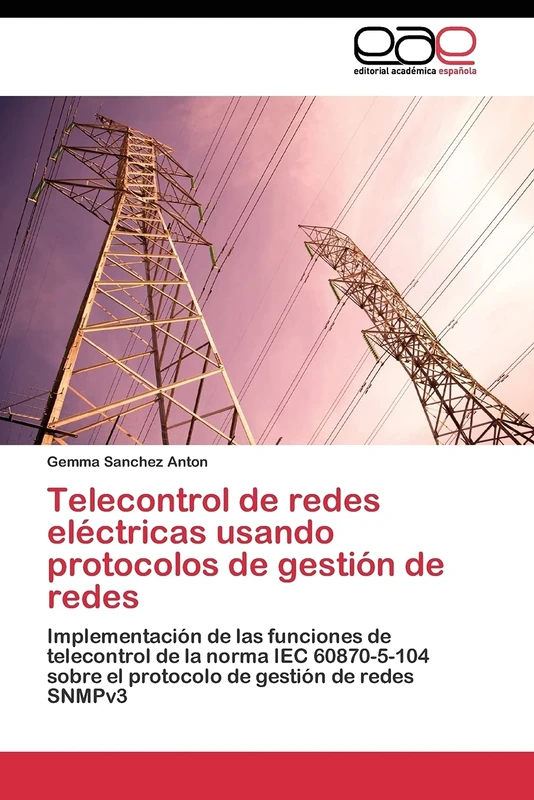 Telecontrol de redes eléctricas usando protocolos de gestión de redes: Implementación de las funciones de telecontrol de la norma IEC 60870-5-104 sobre el protocolo de gestión de redes SNMPv3