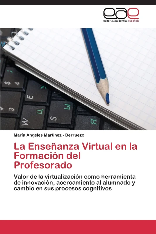 La Enseñanza Virtual en la Formación del Profesorado: Valor de la virtualización como herramienta de innovación, acercamiento al alumnado y cambio en sus procesos cognitivos