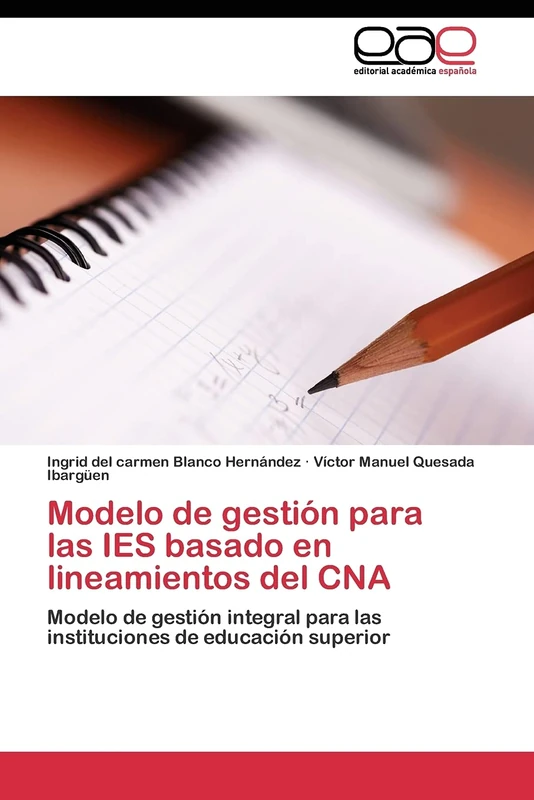 Modelo de gestión para las IES basado en lineamientos del CNA: Modelo de gestión integral para las instituciones de educación superior